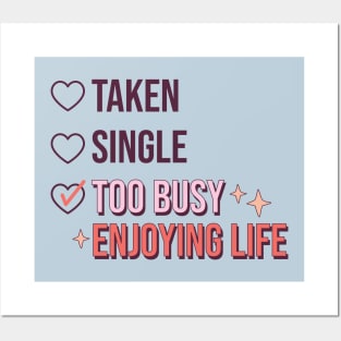 Taken Single Too Busy Enjoying Life Single Life Anti Love Posters and Art